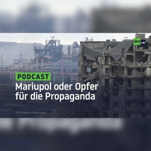 Mariupol oder Opfer für die Propaganda