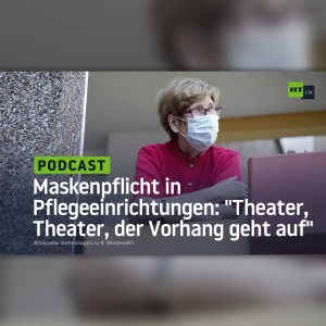 Maskenpflicht in Pflegeeinrichtungen: ”Theater, Theater, der Vorhang geht auf”