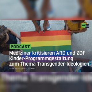 Mediziner kritisieren ARD und ZDF Kinder-Programmgestaltung zum Thema Transgender-Ideologien