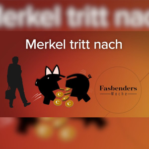 Fasbenders Woche: Merkel tritt nach