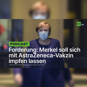 Immunologe fordert: Merkel soll sich öffentlichkeitswirksam mit AstraZeneca-Vakzin impfen lassen
