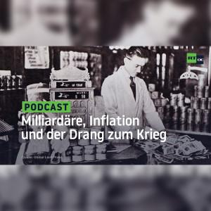 Milliardäre, Inflation und der Drang zum Krieg