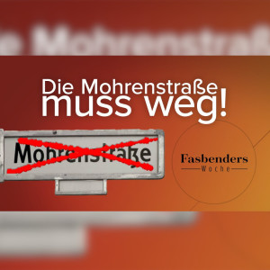Fasbenders Woche: Die Mohrenstraße muss weg!