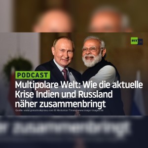 Multipolare Welt: Warum die aktuelle Krise Indien und Russland noch näher zusammenbringt