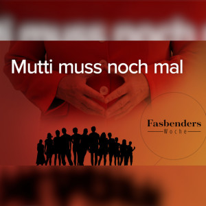 Fasbenders Woche: Mutti muss noch mal