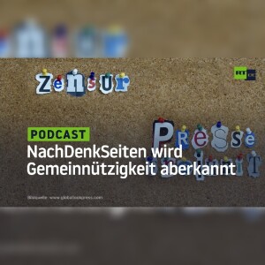 NachDenkSeiten wird Gemeinnützigkeit aberkannt – Finanzierung durch Spenden unmöglich
