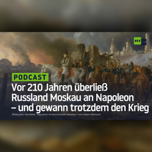 Vor 210 Jahren überließ Russland Moskau an Napoleon – und gewann trotzdem den Krieg