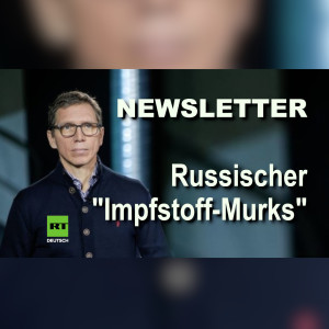 Newsletter [KW 33]: Corona und Sputnik V – Russischer "Impstoff-Murks"