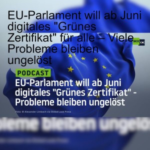 EU-Parlament will ab Juni digitales "Grünes Zertifikat" für alle – Viele Probleme bleiben ungelöst