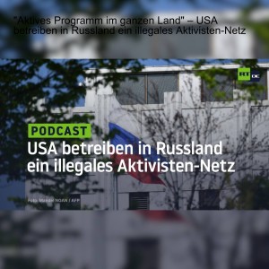 "Aktives Programm im ganzen Land" – USA betreiben in Russland ein illegales Aktivisten-Netz