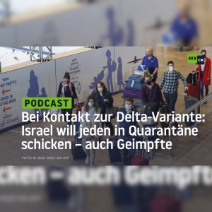 Bei Kontakt zur Delta-Variante: Israel will jeden in Quarantäne schicken – auch Geimpfte