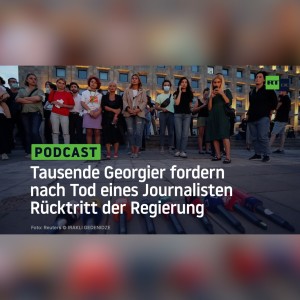 Tiflis: Tausende Georgier fordern nach Tod eines Journalisten Rücktritt der Regierung