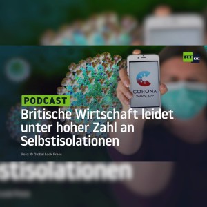 Britische Wirtschaft leidet unter hoher Zahl an Selbstisolationen – Kritik an Corona-Warn-App