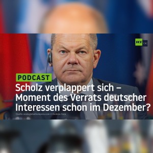 Scholz verplappert sich – Lag der Moment des Verrats deutscher Interessen schon im Dezember?