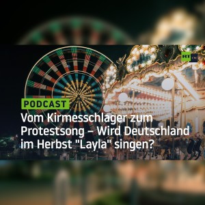 Vom Volksfestschlager zum Protestsong – Wird Deutschland im Herbst ”Layla” singen?