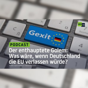 Der enthauptete Golem: Was wäre, wenn Deutschland die EU verlassen würde?