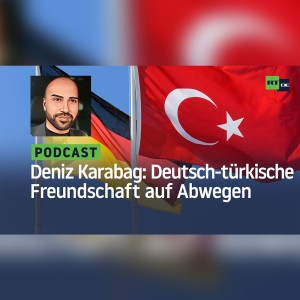 Deniz Karabag #13: Deutsch-türkische Freundschaft auf Abwegen