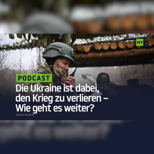 Die Ukraine ist dabei, den Krieg zu verlieren – Wie geht es weiter?