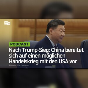 Nach Trump-Sieg: China bereitet sich auf einen möglichen Handelskrieg mit den USA vor