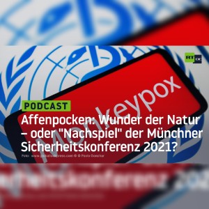 Affenpocken: Wunder der Natur – oder ”Nachspiel” der Münchner Sicherheitskonferenz 2021?