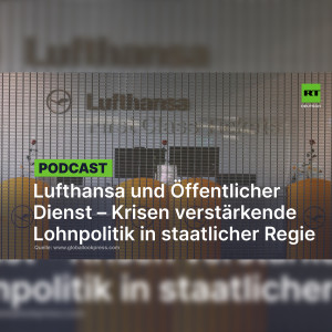 Lufthansa und Öffentlicher Dienst – Krisen verstärkende Lohnpolitik in staatlicher Regie