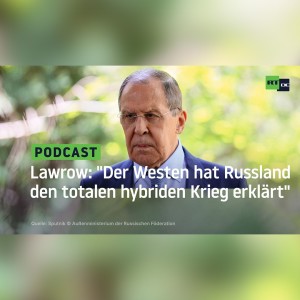 Lawrow: ”Der Westen hat Russland den totalen hybriden Krieg erklärt”