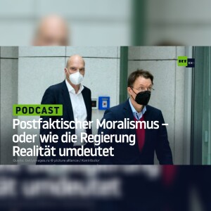 Postfaktischer Moralismus – oder wie die Regierung Realität umdeutet