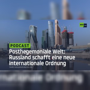 Posthegemoniale Welt: Russland schafft eine neue internationale Ordnung