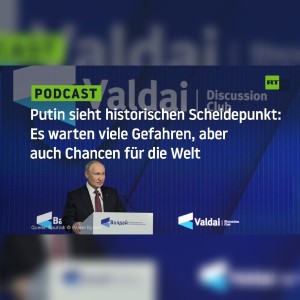 Putin sieht historischen Scheidepunkt: Es warten viele Gefahren, aber auch Chancen für die Welt