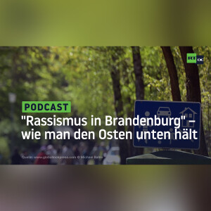 ”Rassismus in Brandenburg” – wie man den Osten unten hält