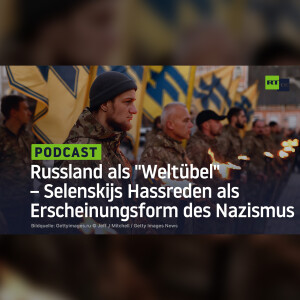 Russland als ”Weltübel” – Selenskijs Hassreden als Erscheinungsform des Nazismus