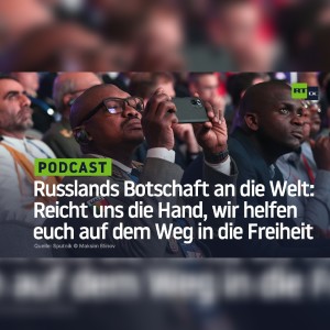 Russlands Botschaft an die Welt: Reicht uns die Hand, wir helfen euch auf dem Weg in die Freiheit