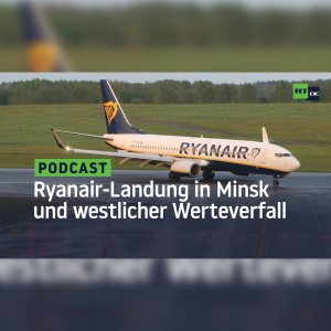 Die Ryanair-Landung in Minsk und der westliche Werteverfall