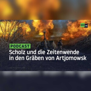 Scholz und die Zeitenwende in den Gräben von Artjomowsk