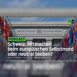 Schweiz: Mitmachen beim europäischen Selbstmord oder neutral bleiben?