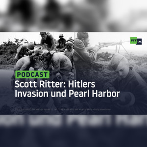 Scott Ritter: Hitlers Invasion und Pearl Harbor – Über die nationale Identität Russlands und der USA