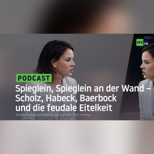 Spieglein, Spieglein an der Wand – Scholz, Habeck, Baerbock und die feudale Eitelkeit
