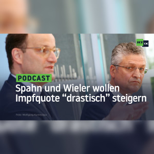 Spahn und Wieler wollen die Impfquote ”drastisch steigern”
