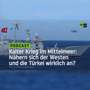 Kalter Krieg im Mittelmeer: Nähern sich der Westen und die Türkei wirklich an?