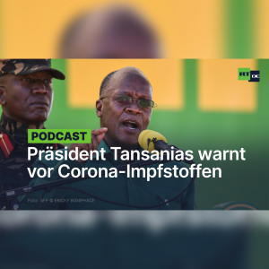 Magufuli meldet sich zurück: Tansanischer Präsident warnt vor Corona-Impfstoffen