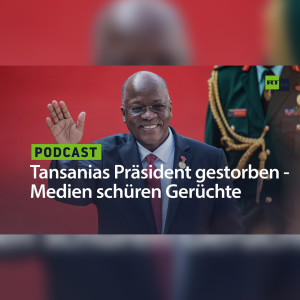 Tansanias Präsident Magufuli gestorben – deutsche Medien schüren Gerüchte über Corona-Erkrankung