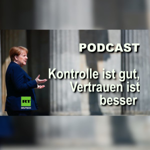 Kontrolle ist gut, Vertrauen ist besser: Das seltsame Demokratieverständnis der Angela Merkel
