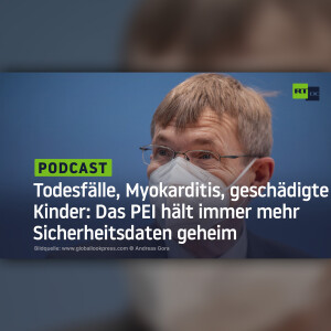 Todesfälle, Myokarditis, geschädigte Kinder: Das PEI hält immer mehr Sicherheitsdaten geheim