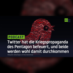 Twitter hat die Kriegspropaganda des Pentagon befeuert, und beide werden wohl damit durchkommen