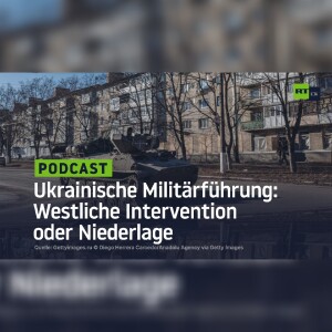 Ukrainische Militärführung: Westliche Intervention oder Niederlage