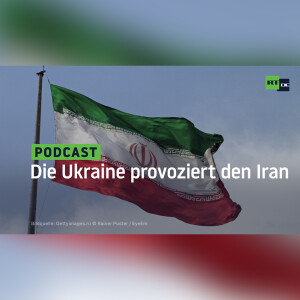 Die Ukraine provoziert den Iran