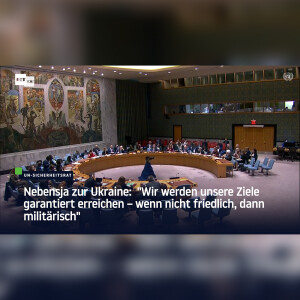 Nebensja zur Ukraine:  ”Wir werden unsere Ziele garantiert erreichen – wenn nicht friedlich, dann militärisch”