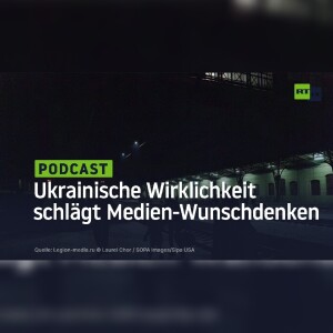Ukrainische Wirklichkeit schlägt Medien-Wunschdenken
