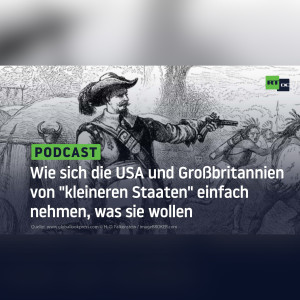 Wie sich die USA und Großbritannien von ”kleineren Staaten” einfach nehmen, was sie wollen