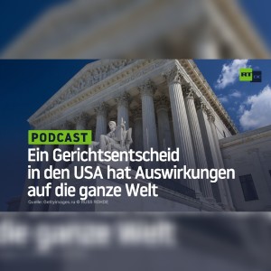 Eine Entscheidung des Obersten Gerichtshofs der USA hat Auswirkungen auf die ganze Welt
